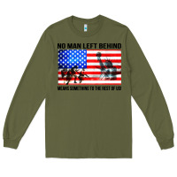 Army Green no man left behind means something to the rest of us Long Sleeve Tee - artisFamous