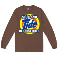 Chestnut sick and tide of these hoes Long Sleeve Tee - artisFamous