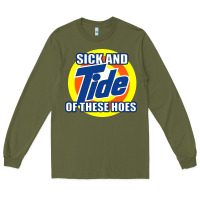 Army Green sick and tide of these hoes Long Sleeve Tee - artisFamous