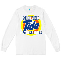 White sick and tide of these hoes Long Sleeve Tee - artisFamous