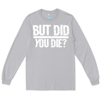 Moon Dust but did you die Long Sleeve Tee - artisFamous