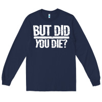 Navy but did you die Long Sleeve Tee - artisFamous