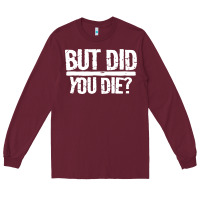 Burgundy but did you die Long Sleeve Tee - artisFamous