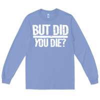Colony Blue but did you die Long Sleeve Tee - artisFamous