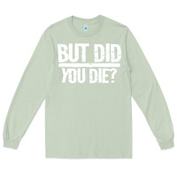 Matcha but did you die Long Sleeve Tee - artisFamous