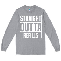 Heather Grey straight outta refills funny pharmacy technician pharmacist Long Sleeve Tee - artisFamous