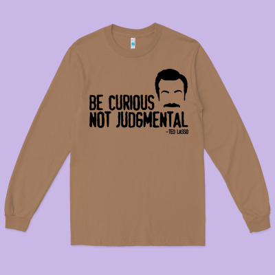 Be Curious Not Judgemental Long Sleeve Tee Designed By Artisfamous