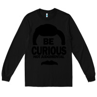 Black be curious not judgmental Long Sleeve Tee - artisFamous