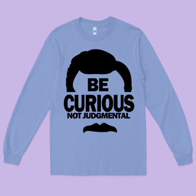 Be Curious Not Judgmental Long Sleeve Tee Designed By Artisfamous