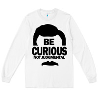 White be curious not judgmental Long Sleeve Tee - artisFamous