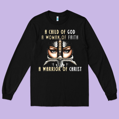 Child Of God Woman Of Faith Warrior Of Christ Long Sleeve Tee Designed By Artisfamous