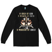 Child Of God Woman Of Faith Warrior Of Christ Long Sleeve Tee | Teevron