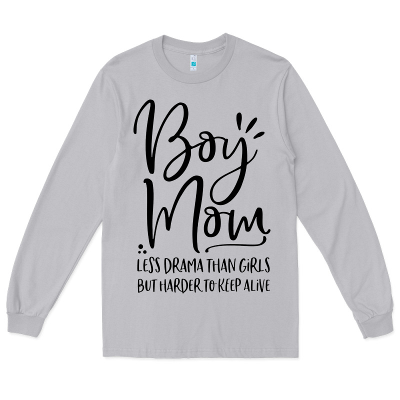 Boy Mom Less Drama Than Girls But Harder To Long Sleeve Tee by artisFamous | Teevron