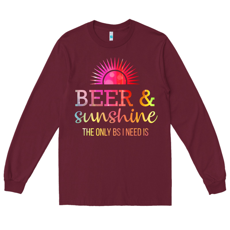 The Only Bs I Need Is Beer Sunshine Long Sleeve Tee by artisFamous | Teevron