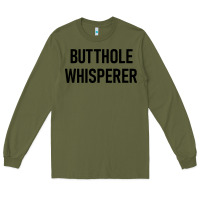 Army Green butthole whisperer Long Sleeve Tee - artisFamous