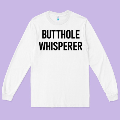 Butthole Whisperer Long Sleeve Tee Designed By Artisfamous