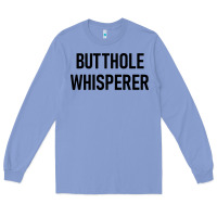 Colony Blue butthole whisperer Long Sleeve Tee - artisFamous