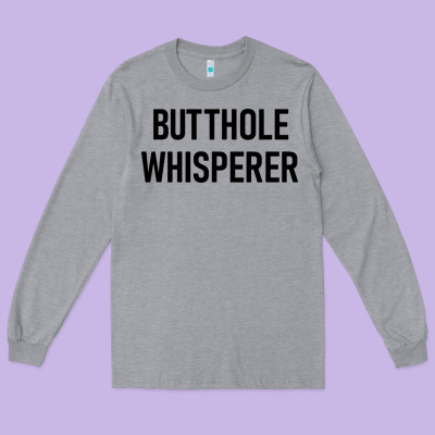 Butthole Whisperer Long Sleeve Tee Designed By Artisfamous