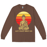 Chestnut let that shit go buddha Long Sleeve Tee - artisFamous