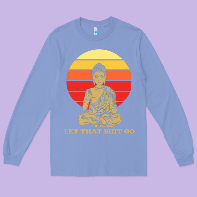 Let That Shit Go Buddha Long Sleeve Tee Designed By Artisfamous