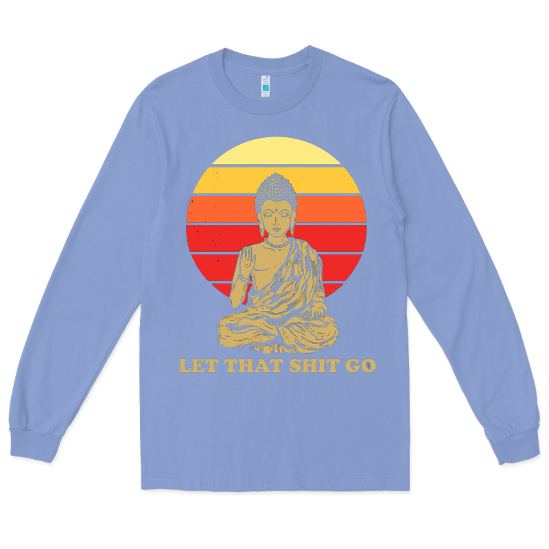 Let That Shit Go Buddha Long Sleeve Tee by artisFamous | Teevron