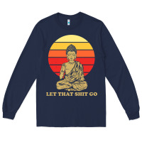 Navy let that shit go buddha Long Sleeve Tee - artisFamous