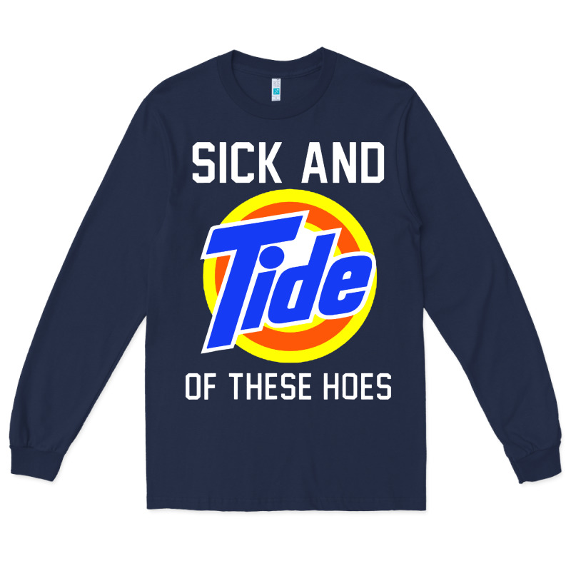 Sick And Tide Of These Hoes Long Sleeve Tee by artisFamous | Teevron