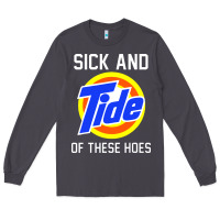 Smoke sick and tide of these hoes Long Sleeve Tee - artisFamous