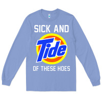 Colony Blue sick and tide of these hoes Long Sleeve Tee - artisFamous