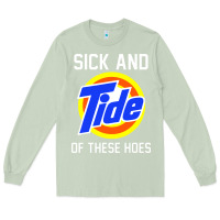 Matcha sick and tide of these hoes Long Sleeve Tee - artisFamous