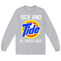 Moon Dust sick and tide of these hoes Long Sleeve Tee - artisFamous