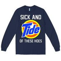 Navy sick and tide of these hoes Long Sleeve Tee - artisFamous