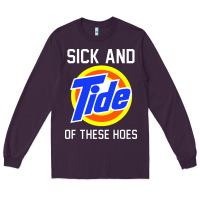 Plum sick and tide of these hoes Long Sleeve Tee - artisFamous