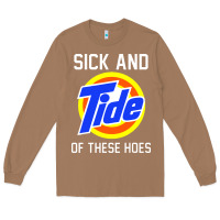 Toasted Coconut sick and tide of these hoes Long Sleeve Tee - artisFamous