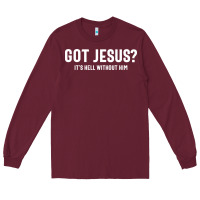 Burgundy Got Jesus It's Hell Without Him - Christian Long Sleeve Tee - artisFamous