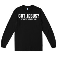 Black Got Jesus It's Hell Without Him - Christian Long Sleeve Tee - artisFamous