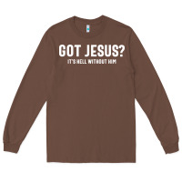 Chestnut Got Jesus It's Hell Without Him - Christian Long Sleeve Tee - artisFamous