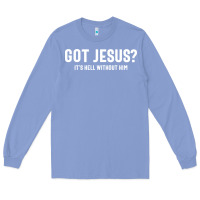 Colony Blue Got Jesus It's Hell Without Him - Christian Long Sleeve Tee - artisFamous