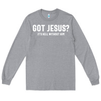 Heather Grey Got Jesus It's Hell Without Him - Christian Long Sleeve Tee - artisFamous