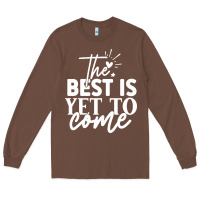 Chestnut the best is yet to come shirt Long Sleeve Tee - artisFamous