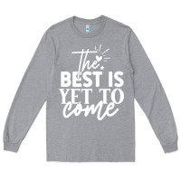 Heather Grey the best is yet to come shirt Long Sleeve Tee - artisFamous