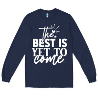 Navy the best is yet to come shirt Long Sleeve Tee - artisFamous