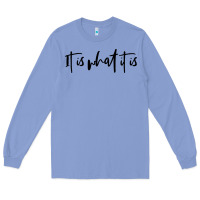 Colony Blue it is what it is Long Sleeve Tee - artisFamous