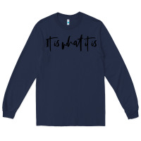 Navy it is what it is Long Sleeve Tee - artisFamous
