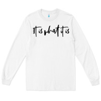 White it is what it is Long Sleeve Tee - artisFamous