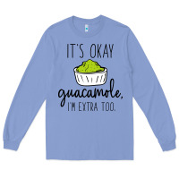 Colony Blue its okay guacamole im extra too Long Sleeve Tee - artisFamous
