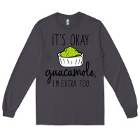 Smoke its okay guacamole im extra too Long Sleeve Tee - artisFamous