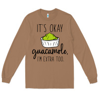 Toasted Coconut its okay guacamole im extra too Long Sleeve Tee - artisFamous