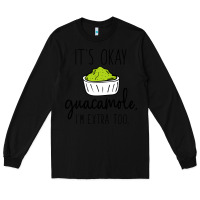 Black its okay guacamole im extra too Long Sleeve Tee - artisFamous