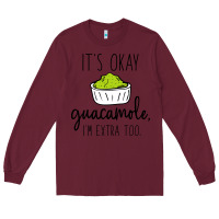 Burgundy its okay guacamole im extra too Long Sleeve Tee - artisFamous